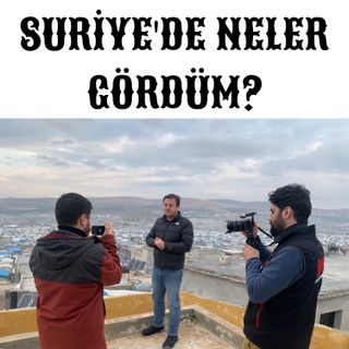 SURİYE İDLİB'DE NELER GÖRDÜM?