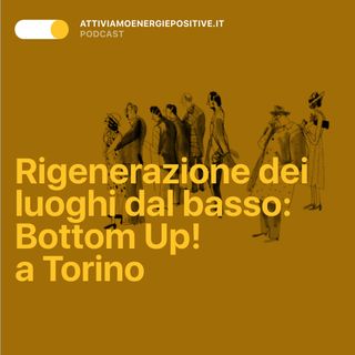 Rigenerazione dei luoghi dal basso: Bottom Up! a Torino