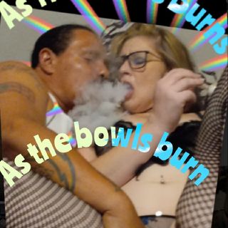 As The Bowls Burns ByGangsta T