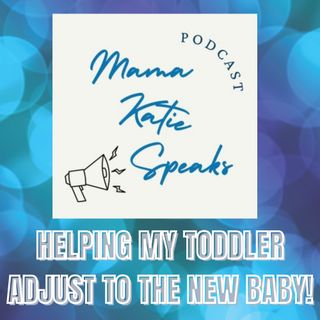 Episode 20: Helping My Toddler Adjust to the New Baby!