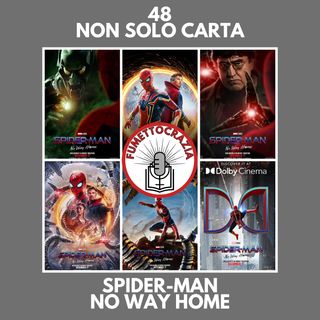 48 - Non Solo Carta - Spider-Man: No Way Home