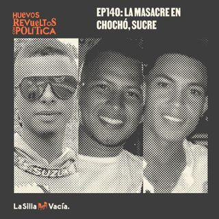 Huevos Revueltos: la masacre en Chochó, Sucre