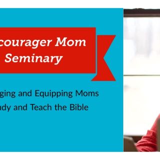 Encourager Mom Seminary