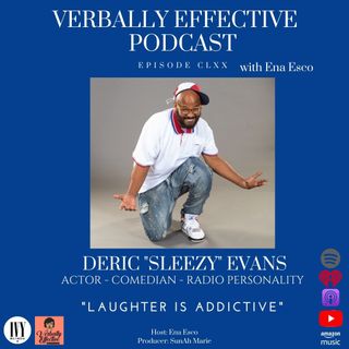 EPISODE CLXX | "LAUGHTER IS ADDICTIVE" w/ DERIC SLEEZY EVANS