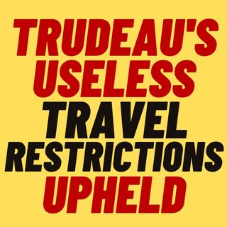 Trudeau's ABSURD Travel Restrictions Upheld In Canadian Parliament