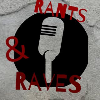 Rants and Raves