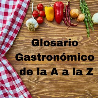 Glosario Gastronómico de la A a la Z