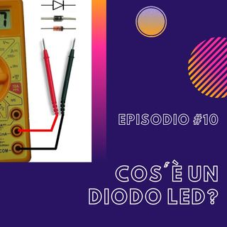 #1.10 - Cos'è un diodo LED?