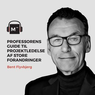 70. Professorens guide til projektledelse af store forandringer – med Bent Flyvbjerg