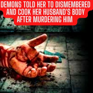 Demons Told Her To Dismember and Cook Her Husband's Body After Murdering Him (True Crime Documentary)