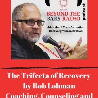 The Trifecta of Recovery : Coaching, Counseling and Community with Rob Lohman