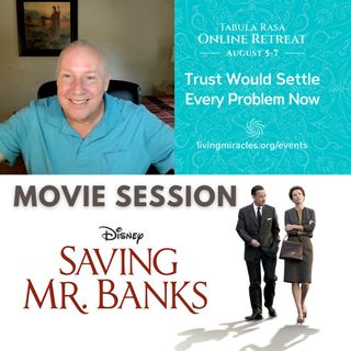 Movie "Saving Mr. Banks" - Trust, Let Go and Let God! with David Hoffmeister - An Online Retreat Movie Workshop