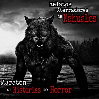 Maratón de Mas de Una de Relatos de Nahuales | Recopilación Paranormal | L.C.E.