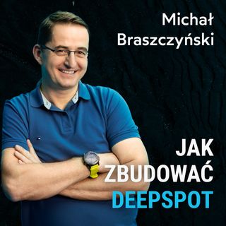Jak trudno zbudować Deepspot? - rozmowa z prezesem Michałem Braszczyńskim