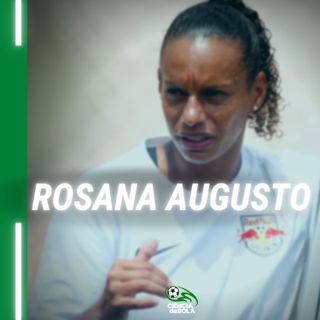 #75: A Treinadora de Futebol Feminino | Rosana Augusto