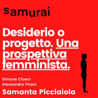 EP7 - Desiderio o progetto. Una prospettiva femminista - con Samanta Picciaiola
