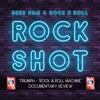 'Rock Shot' (TRIUMPH 'ROCK & ROLL MACHINE' DOC. REVIEW WITH REED SHIMOZAWA (SMASH LA / ZUCKERBABY))