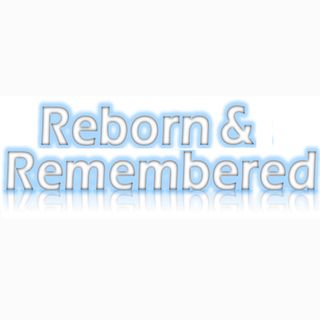 Reborn & Remembered