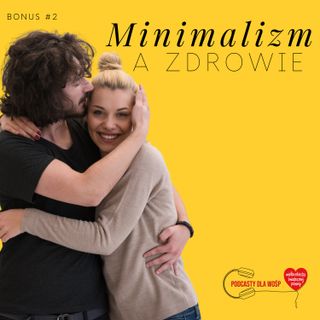 #BONUS Minimalizm a zdrowie - Podcasty dla WOŚP