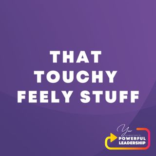 Episode 26: That Touchy-Feely Stuff