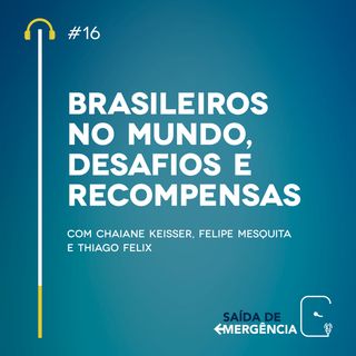 #16 Brasileiros no mundo, desafios e recompensas