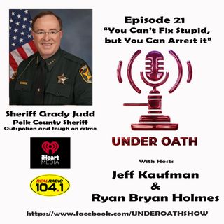 Episode 21:You Can’t Fix Stupid, but You Can Arrest w/ Sheriff Grady Judd