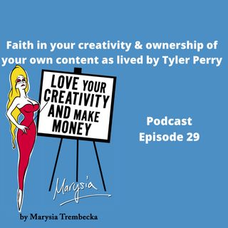 29. Faith in your creativity & ownership of your own content as lived by Tyler Perry