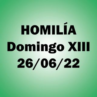 Homilía. Domingo XIII. Ciclo C. 26 junio 2022. P.A.