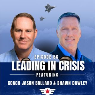 E56: Leading in Crisis w/ Shawn Dawley