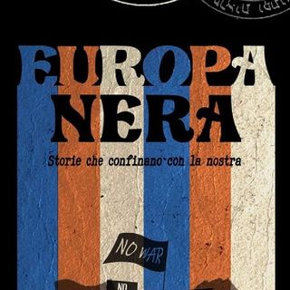 Speciale 27: Europa Nera - Storie che confinano con la nostra