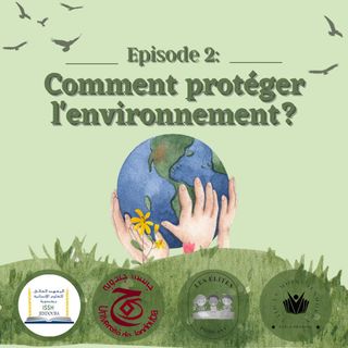 Episode 2: Comment Protéger L'Environnement?
