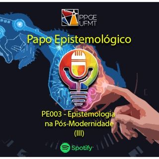 PE004 - Epistemologia na Pós-Modernidade (III)
