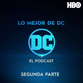 NO ES TV PRESENTA: Lo Mejor de DC - El Podcast Segunda Parte