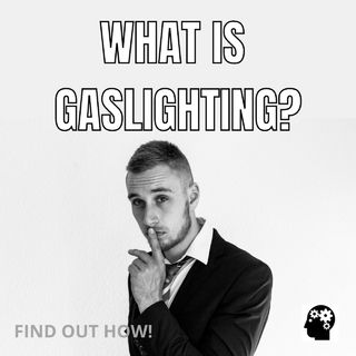 What do you know about gaslighting?