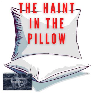 The Haint in the Pillow