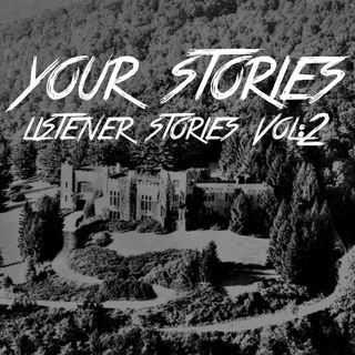 YOUR STORIES! Listener Stories Vol:2