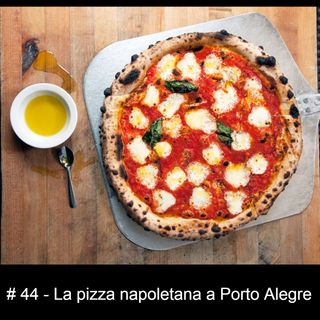 #44 - La pizza napoletana a Porto Alegre