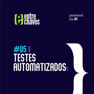 Entre Chaves #05 - Testes Automatizados