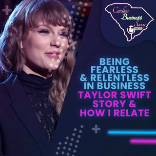 Being Fearless & Relentless In Business - Taylor Swift Story & How I Relate