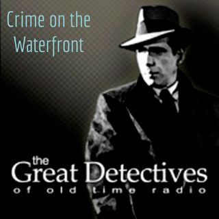 The Great Detectives Present Crime on the Waterfront (Old Time Radio)