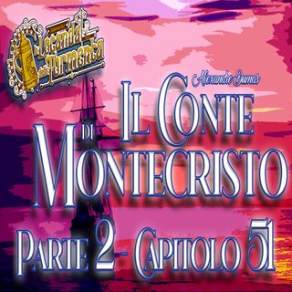 Audiolibro Il Conte di Montecristo - Parte 2 Capitolo 51 - Alexandre Dumas