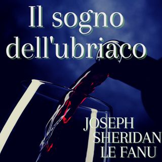 IL SOGNO DELL'UBRIACO - JOSEPH SHERIDAN LE FANU