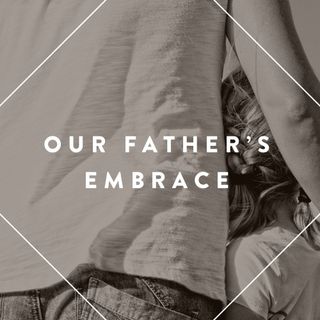Our Father's Compassionate Embrace