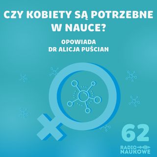 #62 I Ty potrzebujesz naukowczyń, czyli czemu ma znaczenie kto zadaje pytania | dr Alicja Puścian