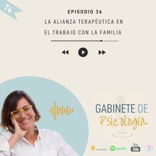 #36 La alianza terapéutica en el trabajo con la familia
