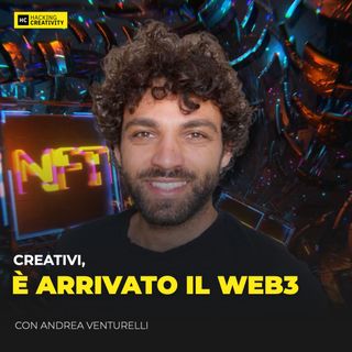 133 - Creativi, è arrivato il Web3 con Andrea Venturelli