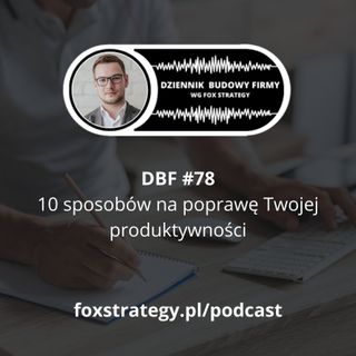 DBF #78: 10 sposobów na poprawienie Twojej produktywności