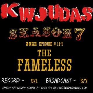 KWJUDAS-S7 E114 - The Fameless