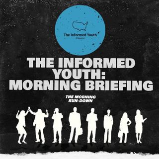 The Informed Youth: Morning Briefing