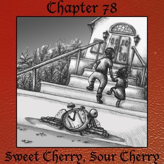 Chapter 78: Sweet Cherry, Sour Cherry